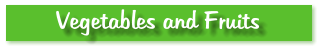 Vegetables and Fruits